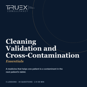 Cleaning Validation and Cross-Contamination Essentials, Truex Consultancy Essentials course